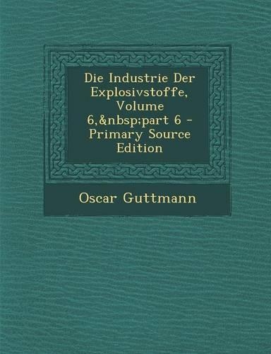 Die Industrie Der Explosivstoffe, Volume 6, Part 6