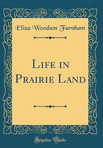Life in Prairie Land (Classic Reprint)