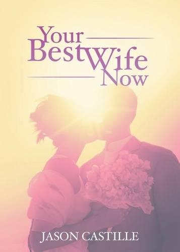 Your Best Wife Now: Saving America One Marriage at a Time