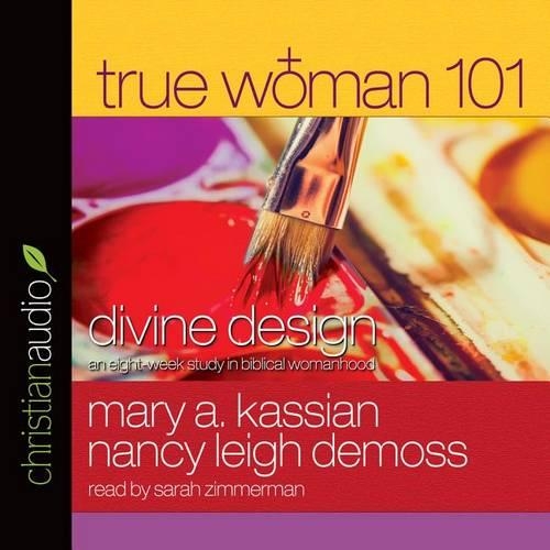 True Woman 101: Divine Design: An Eight-Week Study on Biblical Womanhood(True Woman)
