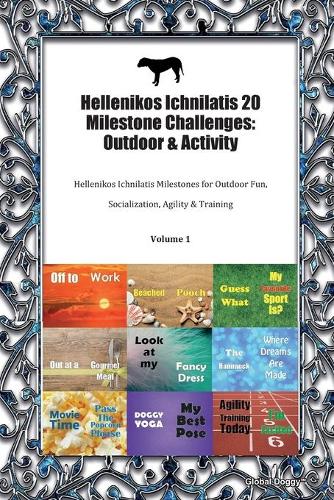 Hellenikos Ichnilatis 20 Milestone Challenges: Outdoor & Activity: Hellenikos Ichnilatis Milestones for Outdoor Fun, Socialization, Agility & Training Volume 1