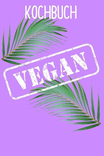 Vegan Kochbuch: Rezeptbuch selberschreiben für Veganer und Veganerin für individuelle Rezepte vegetarisch und vegan - 6x9" -120 Seiten Notizbuch - liniert