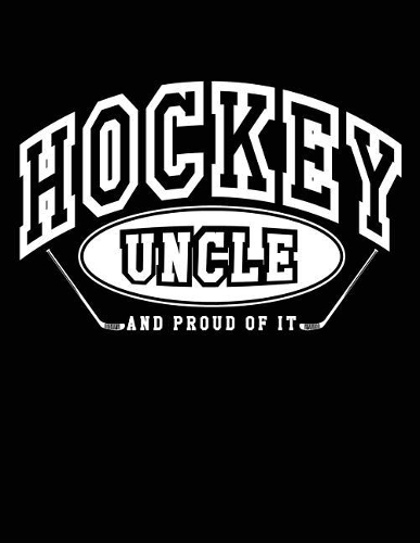 Hockey Uncle And Proud Of It