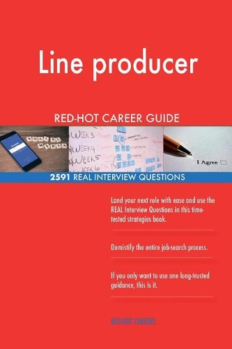 Line producer RED-HOT Career Guide; 2591 REAL Interview Questions