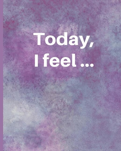 Today, I Feel ...
