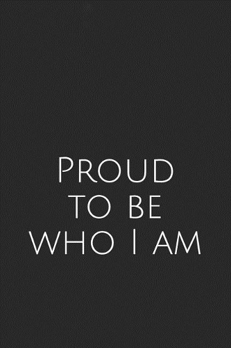 Proud to Be Who I Am