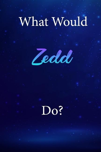What Would Zedd Do?