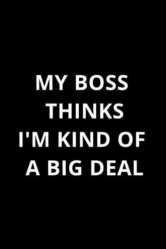 My Boss Thinks I'm Kind of a Big Deal