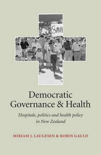 Democratic Governance and Health: Hospitals, Politics and Health Policy in New Zealand
