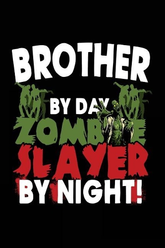 Brother By Day Zombie Slayer By Night!
