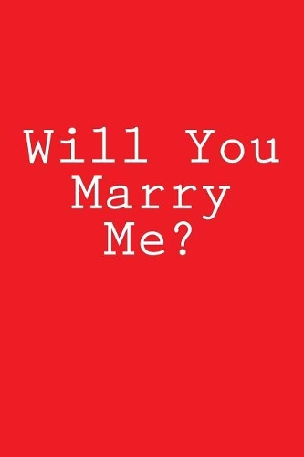 Will You Marry Me?: Notebook, 150 lined pages, softcover, 6 x 9
