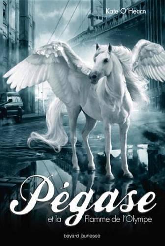 Pegase, Tome 01: Pegase Et La Flamme de L'Olympe