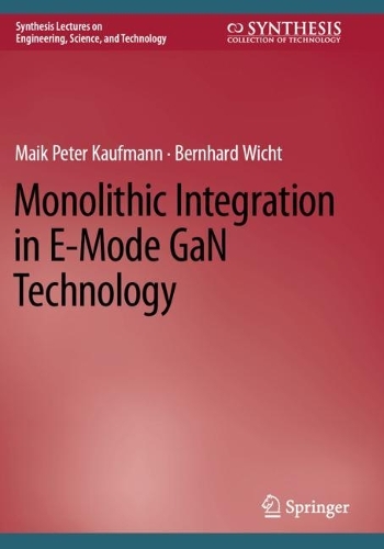 Monolithic Integration in E-Mode GaN Technology: (Synthesis Lectures on Engineering, Science, and Technology)