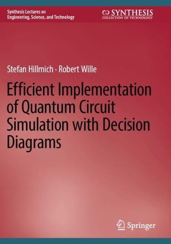 Efficient Implementation of Quantum Circuit Simulation with Decision Diagrams: (Synthesis Lectures on Engineering, Science, and Technology)
