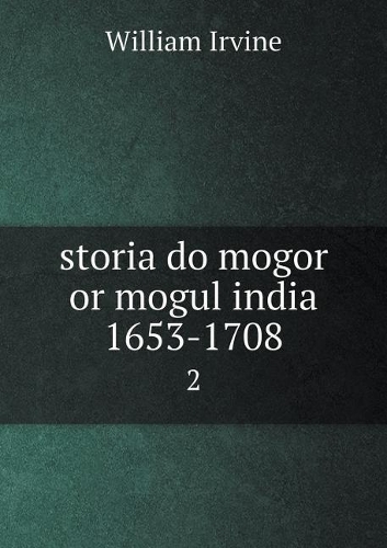storia do mogor or mogul india 1653-1708 2