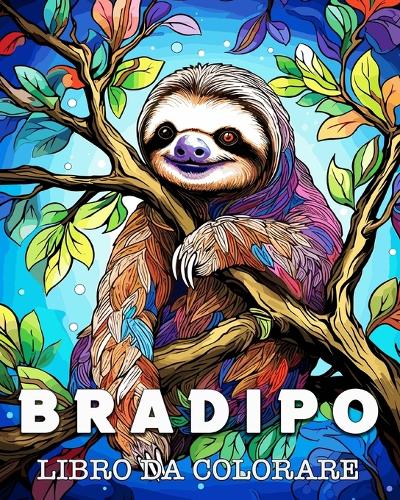 Bradipo Libro da Colorare: Bellissime Immagini di Bradipi per gli Amanti dei Simpatici Animali