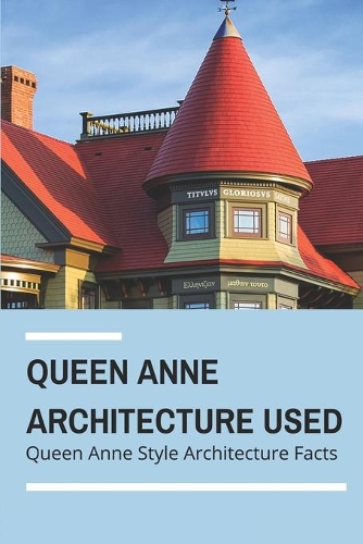 Queen Anne Architecture Used