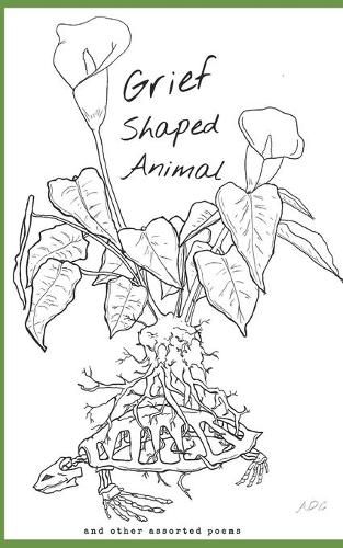 Grief Shaped Animal: and other assorted poems