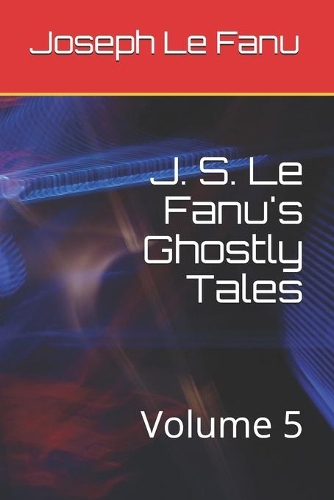 J. S. Le Fanu's Ghostly Tales
