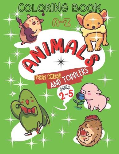 A-Z Animals Coloring Book for Kids and Toddlers Ages 2-5: Let's Learn the Alphabet, Numbers, and Color Cute Animals
