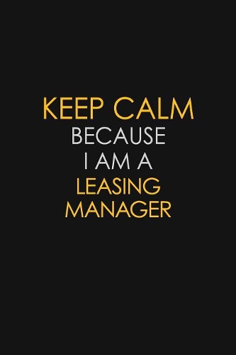 Keep Calm Because I Am A Leasing Manager