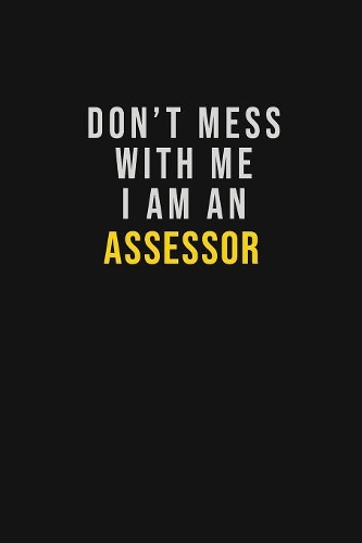 Don't Mess With Me I Am An Assessor