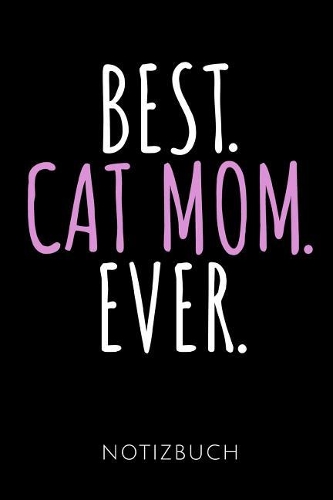 Best. Cat Mom. Ever. Notizbuch: Notizbuch mit 110 linierten Seiten für Katzenfreunde - Geschenkidee - Format 6x9 DIN A5 - Soft cover matt