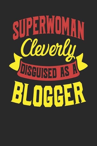 Superwoman Cleverly Disguised As A Blogger: Blogger Notebook Blogger Journal Handlettering Logbook 110 Journal Paper Pages 6 x 9