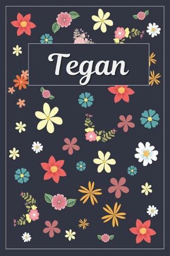 Tegan: Lined Writing Notebook with Personalized Name 120 Pages 6x9 Flowers