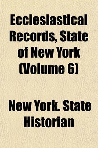 Ecclesiastical Records, State of New York (Volume 6)