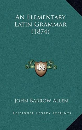 An Elementary Latin Grammar (1874)