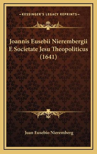 Joannis Eusebii Nierembergii E Societate Jesu Theopoliticus (1641)