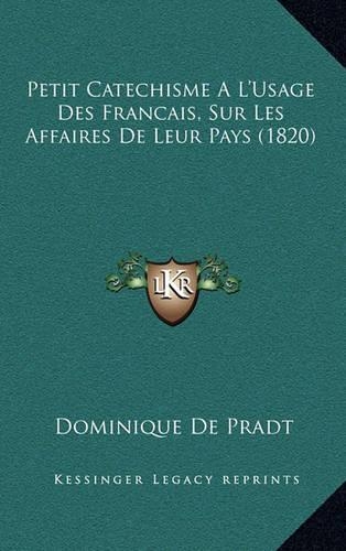 Petit Catechisme A L'Usage Des Francais, Sur Les Affaires De Leur Pays (1820)