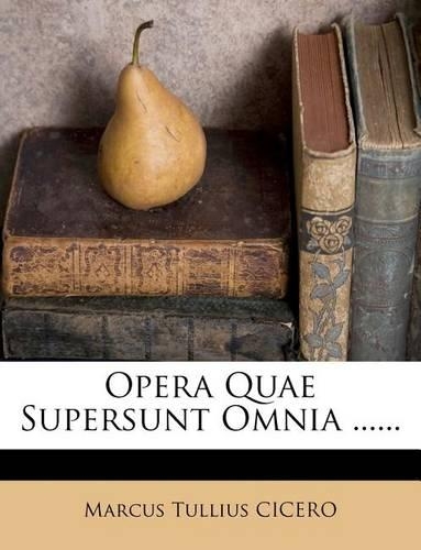 Opera Quae Supersunt Omnia ......