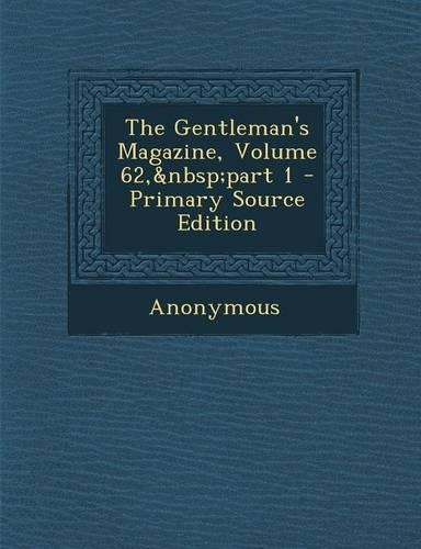 The Gentleman's Magazine, Volume 62, Part 1 - Primary Source Edition