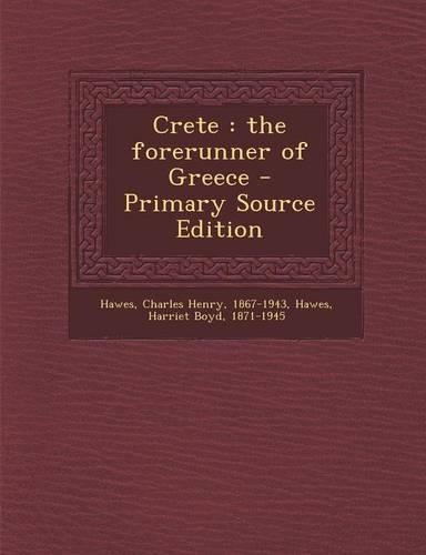 Crete: The Forerunner of Greece - Primary Source Edition