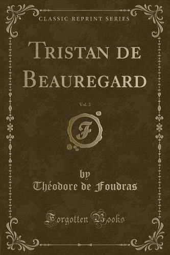 Tristan de Beauregard, Vol. 3 (Classic Reprint)