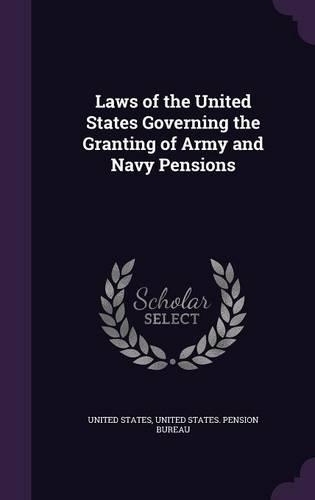 Laws of the United States Governing the Granting of Army and Navy Pensions