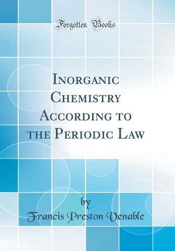 Inorganic Chemistry According to the Periodic Law (Classic Reprint)