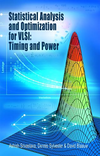 Statistical Analysis and Optimization for VLSI: Timing and Power: (Integrated Circuits and Systems)