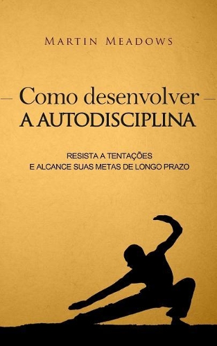 Como desenvolver a autodisciplina