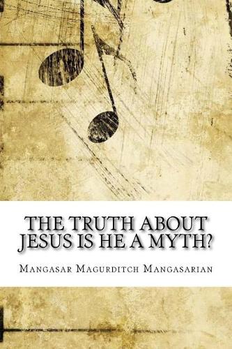 The Truth About Jesus Is He a Myth?