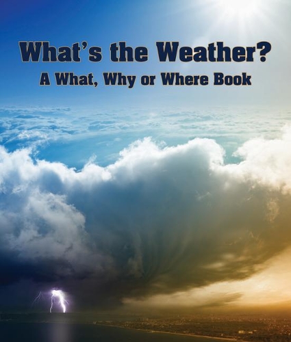 What's the Weather? a What, Why or Where Book: (What, Why, or Where?)
