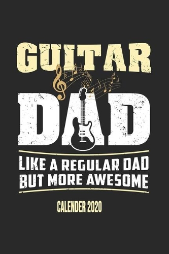 Guitar Dad Like A Regular Dad But More Awesome Calender 2020