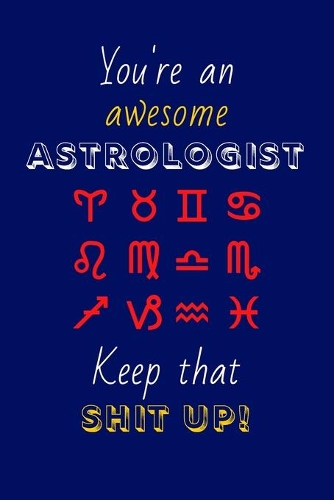 You're An Awesome Astrologist Keep That Shit Up!