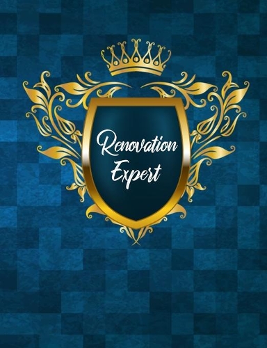 Renovation Expert: House Renovation Diary - Record All Renovation Details One Room At A Time - Design Ideas, Room Measurements, Task To Do List, Quotes, Purchased Item