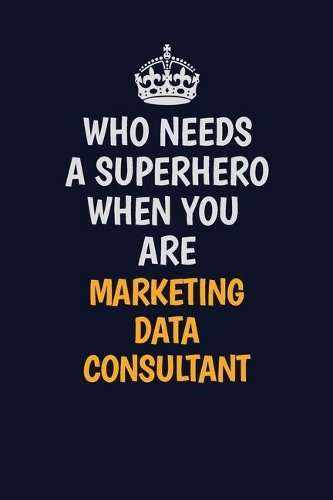 Who Needs A Superhero When You Are Marketing Data Consultant