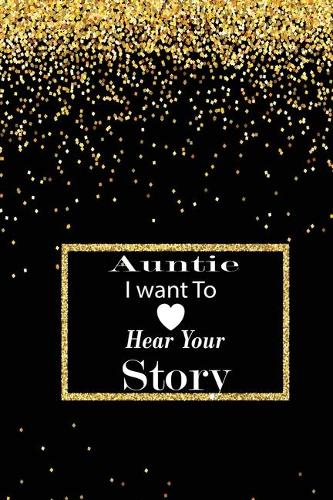 Auntie I want To Here Your Story: A guided journal to tell me your memories, keepsake questions.This ia a great gift to mom, grandma, nana, aunt and auntie from family members, grand