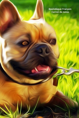 Bouledogue Français Carnet de notes: Journal A5 ligné original de 119 pages- Une belle idée de cadeau pour les amoureux des animaux