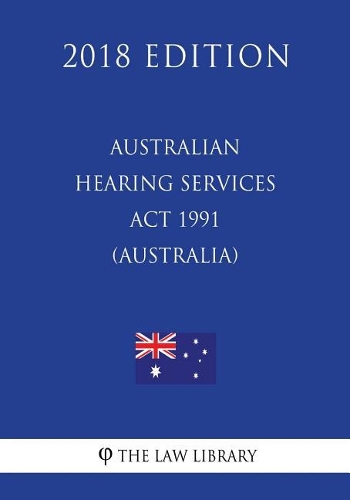 Australian Hearing Services Act 1991 (Australia) (2018 Edition)